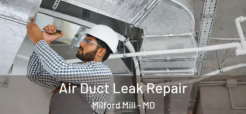 Air Duct Leak Repair Milford Mill - MD