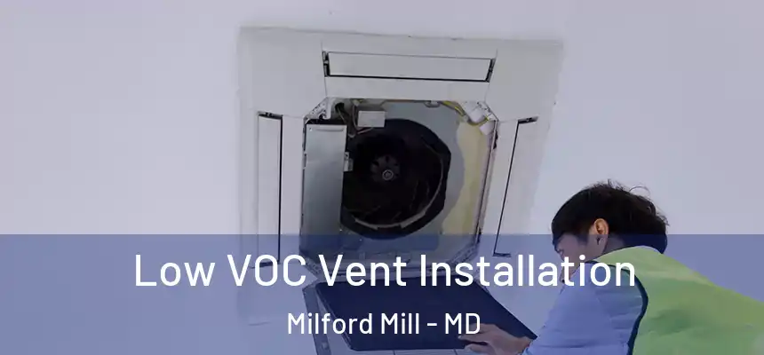 Low VOC Vent Installation Milford Mill - MD